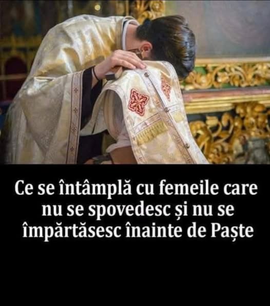 Ce se întâmplă cu femeile care nu se spovedesc și nu se împărtăsesc înainte de Paște.