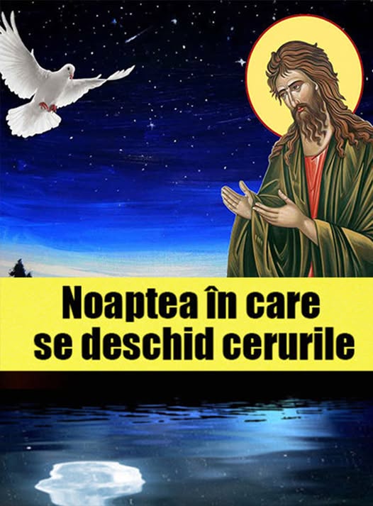 In aceasta noapte Cerurile se deschid si Sfantul Ioan Botezatorul indeplineste si cele mai tainice dorinte.