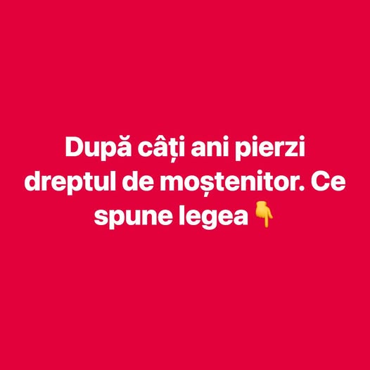 După câți ani pierzi dreptul de moștenitor. Ce spune legea