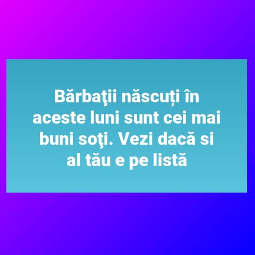Bărbații născuți în aceste luni sunt cei mai buni soți. Vezi dacă și al tău e pe listă