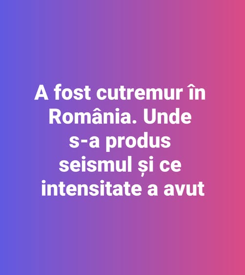 A fost cutremur în România. Unde s-a produs seismul și ce intensitate a avut