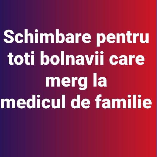 Schimbare pentru toti bolnavii care merg la medicul de familie