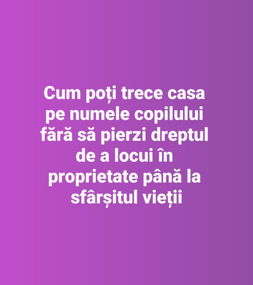 Cum poți trece casa pe numele copilului fără să pierzi dreptul de a locui în proprietate până la sfârșitul vieții👇