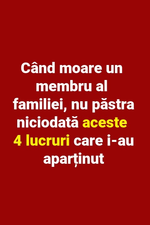 Nu păstra aceste lucruri care au aparținut unei persoane decedate 👇👇👍👍